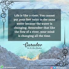 Time is like a river. Gurudev Gyan Life Is Like A River You Cannot Put Your Facebook
