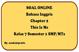 Its productive life span reaches 8. Soal Bahasa Inggris Chapter 2 This Is Me Kelas 7 Semester 1 Smp Mts Anak Smp Mts