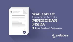 Maybe you would like to learn more about one of these? Soal Ujian Ut Universitas Terbuka Pendidikan Fisika Dan Kunci Jawaban Untuk Semua Semester