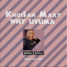 Musica da khoisan maxy download de mp3 e letras. Mp3 Download Khoisan Maxy Why Uvuma Hitvibes