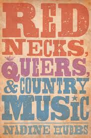 You're sure you know country music? Rednecks Queers And Country Music By Nadine Hubbs Paperback University Of California Press