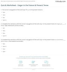 Quiz Worksheet Llegar In The Future Present Tense Study Com