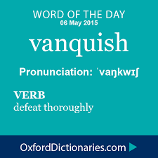 To beat or conquer in fight; Vanquish Definition Of Vanquish In English From The Oxford Dictionary Uncommon Words Words Unusual Words
