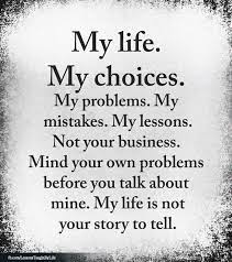Quotes Fyi My Life My Choices Choices Quotes Deep Thought Quotes Words Quotes