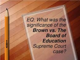 Brown, these justices said, forbids racial classifications by the government, period, even when the goal has changed from segregation to integration. Ppt Eq What Was The Significance Of The Brown Vs The Board Of Education Supreme Court Case Powerpoint Presentation Id 1746670