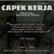 Terakhir jangan lupa untuk terus memanjatkan doa berangkat bekerja, sebelum atau saat akan mulai bekerja, dan setelah pulang dari bekerja. Doa Muslimah Capek Kerja Sabar Yah Hadiahnya Pahala Barangsiapa Yang Diwaktu Sore Hari Merasa Capek Lelah Lantaran Kedua Tangan Mencari Nafkah Maka Disaat Itu Diampuni Dosa Baginya Hr Thabrani Facebook