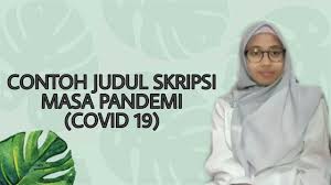 Sebelum masuk ke sebuah tahap penelitian, tentu anda diharuskan untuk membuat sebuah contoh proposal skripsi atau contoh skripsi yang menggambarkan maksud dan tujuan. Contoh Judul Skripsi Masa Pandemi Covid 19 Mutiya Oktariani Youtube
