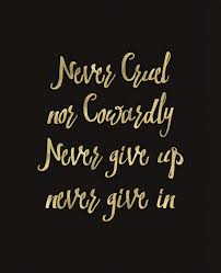 Never Cruel Nor Cowardly Never Give Up Never Give In Frase Do Dia Life Facts Quotes Inspirational Quotes