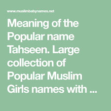 Meaning Of The Popular Name Tahseen Large Collection Of Popular Muslim Girls Names With Meanings In Urdu Arabic T Muslim Boy Names Boy Names Popular Boy Names