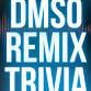 DMSO Remix Trivia