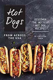 Maybe you would like to learn more about one of these? Hot Dogs From Across The Usa Discover The Hottest Hot Dog Recipes English Edition Ebook Tosch Christina Amazon De Kindle Shop