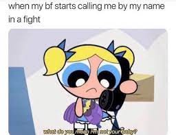 Maybe you would like to learn more about one of these? When My Boyfriend Starts Calling Me By My Name In A Fight Meme Ahseeit