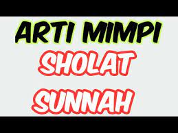 Imam ibnu sirin, dalam kitab tafsir ahlam berkata: Arti Mimpi Sholat Sunnah Menurut Ibnu Sirin Youtube