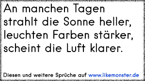 An Manchen Tagen Strahlt Die Sonne Heller Leuchten Farben Starker Scheint Die Luft Klarer Tolle Spruche Und Zitate Auf Www Likemonster De