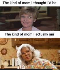 The Kind Of Mom I Thought I D Be Ifunny Mom Thoughts Thoughts Teaching Memes