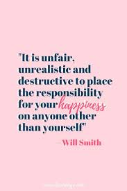 Why Your Partner Will Never Make You Happy Make You Happy Quotes Quotes About Love And Relationships Will Smith Quotes