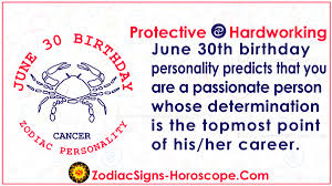 S ensitivity, caring, moodiness, femininity, home and creativity are the main cancer traits. June 30 Zodiac Full Horoscope Birthday Personality Zsh