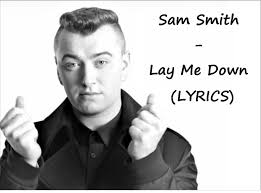 Sam Smith Lay Me Down Lyrics Sam Smith Sam Smith Lyrics Lay Me Down