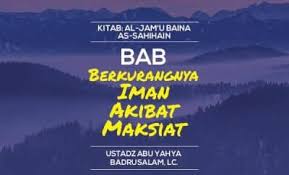 Iman adakalanya bertambah dan adakalanya berkurang, maka perlu diketahui kriteria bertambahnya iman hingga sempurnanya iman, yaitu Bab Berkurangnya Iman Akibat Maksiat Radio Rodja 756 Am