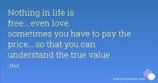 Quotes About Nothing Is Free 170 Quotes