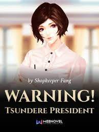 Ohh iyaa novel yg judul nya. Warning Tsundere President By Shopkeeper Fang Full Book Limited Free Webnovel Official