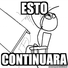 No te muevas o disparo meme version creepypastas uwu. Meme Desk Flip Rage Guy Esto Continuara 7179150
