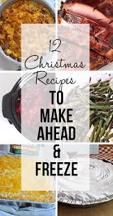 12 Christmas Recipes To Make Ahead And Freeze Christmas Food Dinner Easy Christmas Dinner Christmas Food