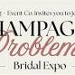 Champagne Problems Bridal Expo