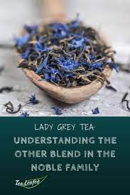 Lady Grey Tea Understanding The Other Blend In The Noble Family In 2021 Lady Grey Tea Grey Tea Lady Grey