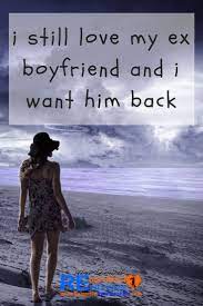 I Still Love My Ex Boyfriend And I Want Him Back Quote Breakup Dating And Relationships Breakup Advice For H I Want Him Back Ex Boyfriend Relationship Breakup