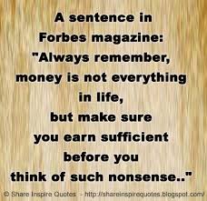 A Sentence In Forbes Magazine Quot Always Remember Money Is Not Love Quotes Funny Nonsense Quotes Funny Quotes