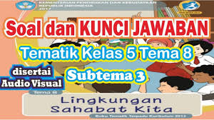 Soal Dan Kunci Jawaban Tematik Kelas 5 Tema 8 Subtema 3 Usaha Pelestarian Lingkungan Youtube