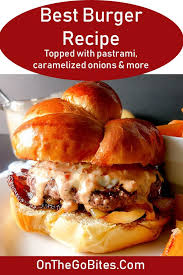 Best Burger Recipe The General Muir Burger On The Go Bites Recipe Best Burger Recipe Recipes Burger Recipes