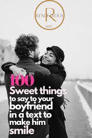 They say that love can happen. 100 Sweet Things To Say To Your Boyfriend In A Text To Make Him Smile Cute Boyfriend Nicknames Cute Texts For Him Flirty Good Morning Quotes