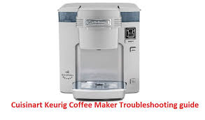 Keurig coffee maker problem : Cuisinart Keurig Coffee Maker Troubleshooting Guide Fixes And Tips Machinelounge