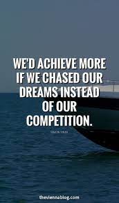 Warrior Archetype Chase Your Dreams Not Your Competition Simon Sinek Quote Wisdom Quotes Competition Quotes Motivational Quotes
