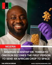 Nigerian scientist Dr. Temidayo Oniosun becomes the first person to send an  African crop to space Nigerian scientist and founder of Space in Africa, Dr  Temidayo Oniosun becomes the first person to