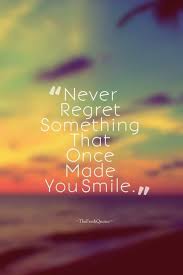 Life Quote Never Regret Something That Once Made You Smile Life Https Quotestime Net Life Quotes Never Re Good Life Quotes Smile Quotes Her Smile Quotes