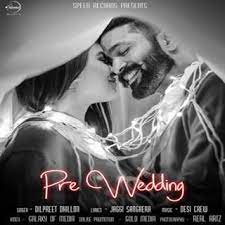 Pre Wedding Mp3 Song Download Dilpreet Dhillon Djpadhala Com Prewedding Wedding Lyrics Wedding Song Lyrics Songs
