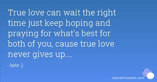 Quotes About Love Can Wait Quotes Love Can Just Pray Waiting Quotes
