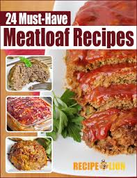 Meatloaf is the ultimate comfort food. 24 Must Have Meatloaf Recipes Free Ecookbook Recipelion Com