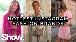 We also know that a third of instagram users have bought an item of clothing they saw on the social network. New Hot Instagram Fashion Brands Sheerluxe Show Youtube
