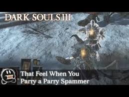 Dark Souls 3 That Feel When You Parry A Parry Spammer Raw