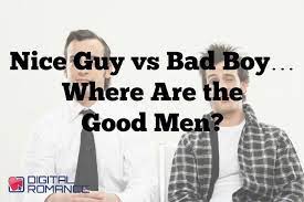 Nice Guy Vs Bad Boy Where Are The Good Men Digital Romance Inc Bad Boys A Good Man Romance