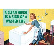A Clean House Is A Sign Of A Wasted Life Quote A Clean House Is A Sign Of A Wasted Life Funny Poster 19x13 Cleaning Quotes Funny Clean House Spring Cleaning Quotes
