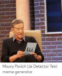 The more accurate question is whether a lie detector test can be trusted to be right! Maury Povich Meme Lie Detector