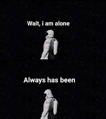Always Has Been Funny Memes Dark Memes Im Alone