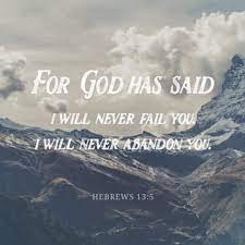 He kept his promise which we find in hebrews 13:5, i will never leave you nor forsake you (esv, cf. Hebrews 13 5 Let Your Conversation Be Without Covetousness And Be Content With Such Things As Ye Have For He Hath Said I Will Never Leave Thee Nor Forsake Thee King James