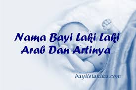 Berikut kami tampilkan nama bayi/anak laki laki/lelaki islami modern yang artinya pembawa rezeki unik dan langka jarang di. 195 Nama Bayi Laki Laki Arab Dan Artinya Huruf A Z Bayilelakiku Com Nama Bayi Laki Laki Dan Artinya Islami Kristen Modern