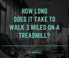 See full list on treadmill.run How Long Does It Take To Walk 3 Miles On A Treadmill Dr Workout